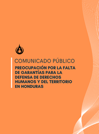 PREOCUPACIÓN POR LA FALTA DE GARANTÍAS PARA LA DEFENSA DE DERECHOS HUMANOS Y DEL TERRITORIO EN HONDURAS