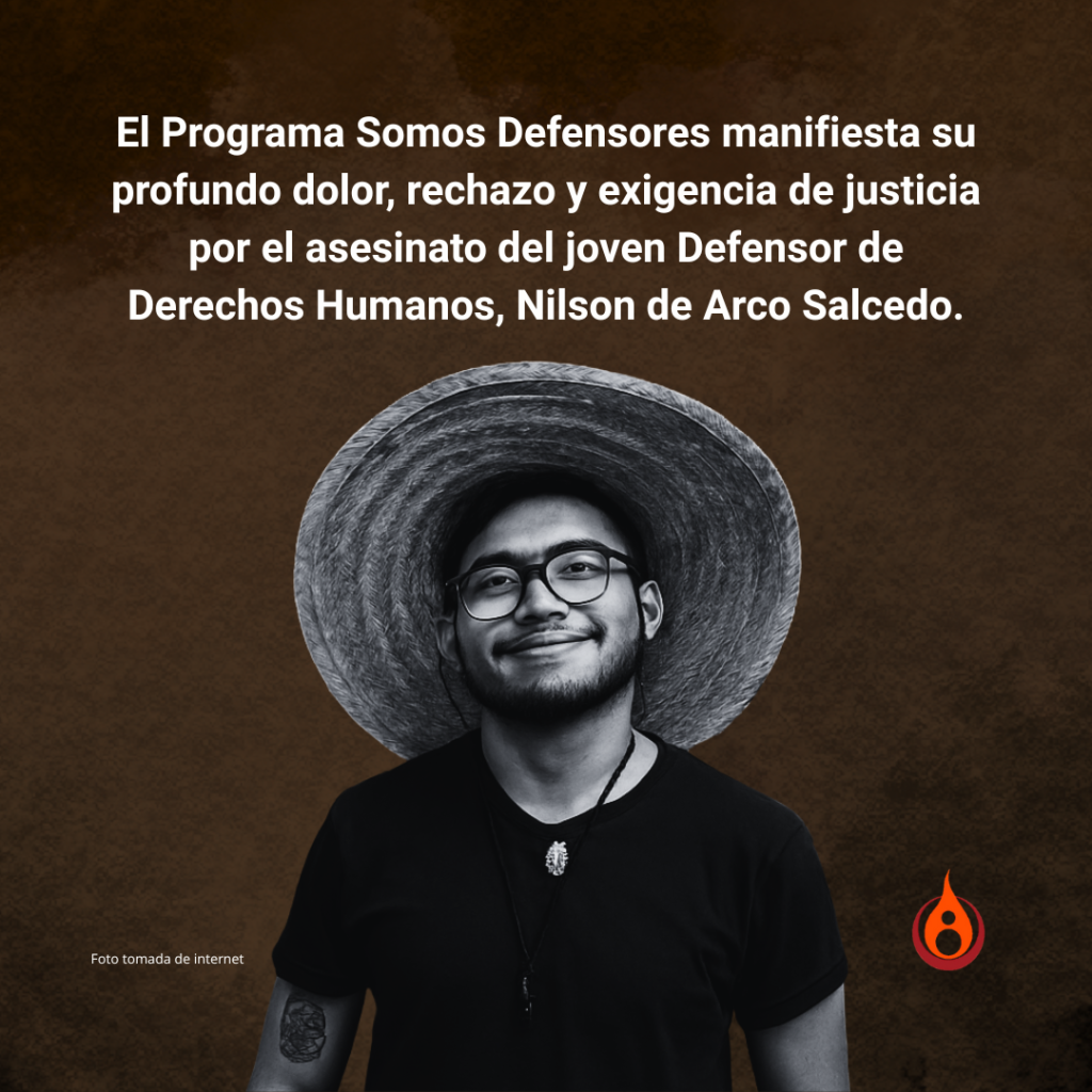 El Programa Somos Defensores manifiesta su profundo dolor, rechazo y exigencia de justicia por el asesinato del joven Defensor de Derechos Humanos, Nilson de Arco Salcedo.